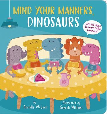 Mind Your Manners, Dinosaurs! - Danielle Mclean