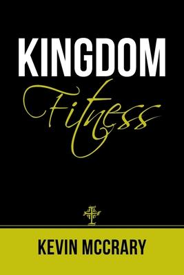 Kingdom Fitness - Kevin Mccrary