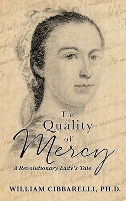 The Quality of Mercy: A Revolutionary Lady's Tale - Cibbarelli William