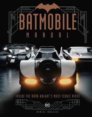 Batmobile Manual: Inside the Dark Knight's Most Iconic Rides - Insight Editions