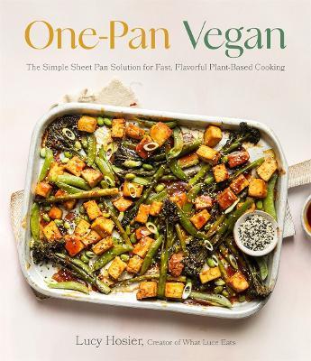 One-Pan Vegan: The Simple Sheet Pan Solution for Fast, Flavorful Plant-Based Cooking - Luce Hosier
