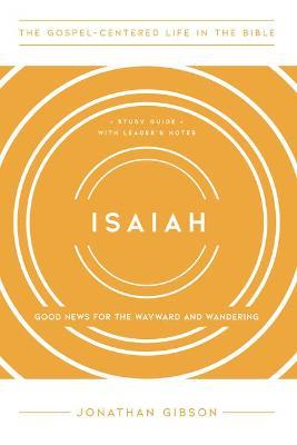 Isaiah: Good News for the Wayward and Wandering - Jonathan Gibson