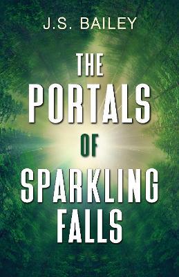 The Portals of Sparkling Falls - J. S. Bailey