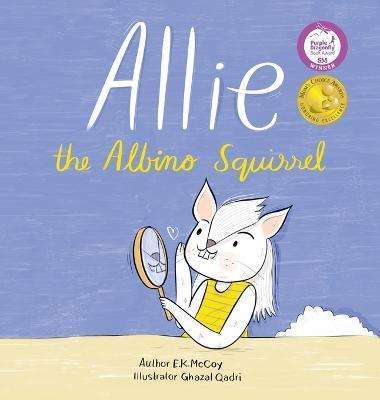 Allie the Albino Squirrel (Mom's Choice Award(R) Gold Medal Recipient) - E. K. Mccoy