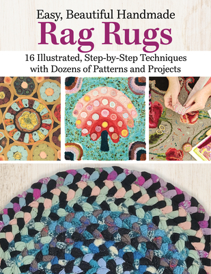 Easy, Beautiful Handmade Rag Rugs: 16 Illustrated, Step-By-Step Techniques with Dozens of Patterns and Projects - Deana David