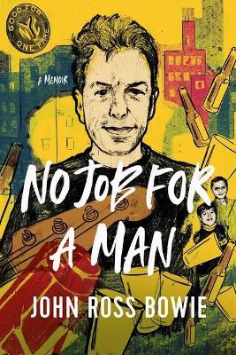 No Job for a Man: A Memoir - John Ross Bowie