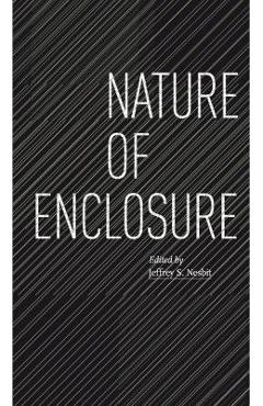 Coperta cărții 'Nature of Enclosure - Jeffrey S. Nesbit'