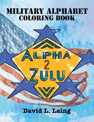 Alpha 2 Zulu: Military Alphabet Coloring Book - David L. Laing