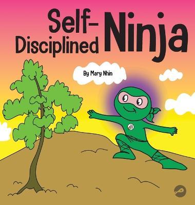 Self-Disciplined Ninja: A Children's Book About Improving Willpower - Mary Nhin