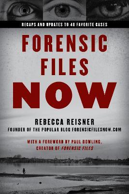 Forensic Files Now: Inside 40 Unforgettable True Crime Cases - Rebecca Reisner