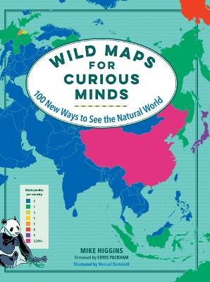 Wild Maps for Curious Minds: 100 New Ways to See the Natural World - Mike Higgins