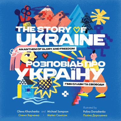 The Story of Ukraine: An Anthem of Glory and Freedom - Olena Kharchenko