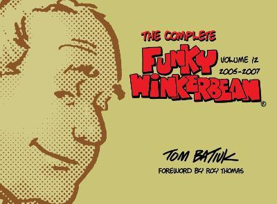The Complete Funky Winkerbean, Volume 12, 2005-2007 - Tom Batiuk