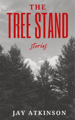The Tree Stand - Jay Atkinson