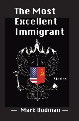 The Most Excellent Immigrant - Mark Budman