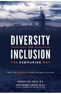 Poza produsului Diversity and Inclusion the Submarine Way: What Life Underwater Taught Me about Inclusion - John Gregory Vincent