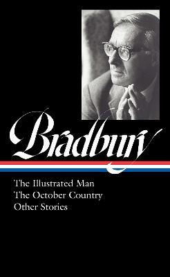 Ray Bradbury: The Illustrated Man, the October Country & Other Stories (Loa #360) - Ray D. Bradbury
