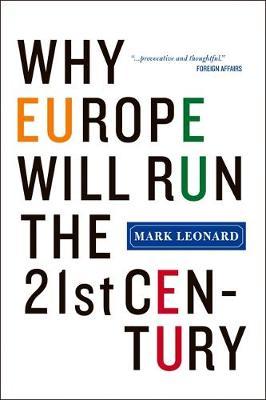 Why Europe Will Run the 21st Century - Mark Leonard