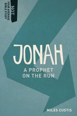 Jonah: A Prophet on the Run - Miles Custis
