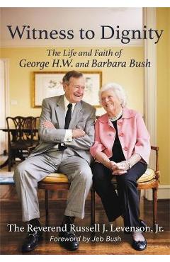 Coperta cărții 'Witness to Dignity: The Life and Faith of George H.W. and Barbara Bush - Russell Levenson Jr'
