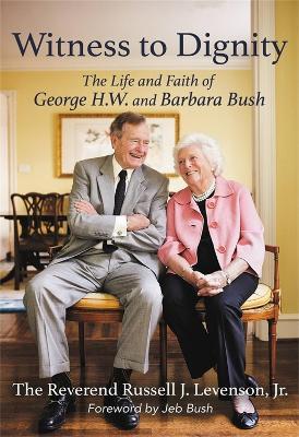 Witness to Dignity: The Life and Faith of George H.W. and Barbara Bush - Russell Levenson Jr