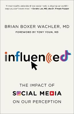 Influenced: The Impact of Social Media on Our Perception - Brian Boxer Wachler