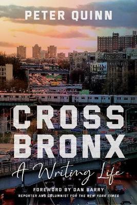 Cross Bronx: A Writing Life - Peter Quinn
