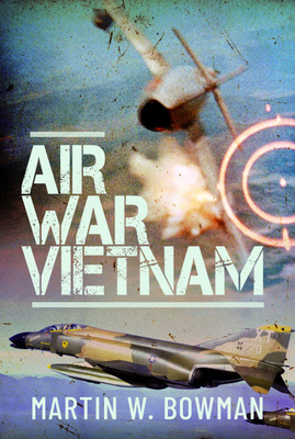 Air War Vietnam - Martin W. Bowman