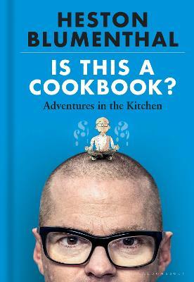 Is This a Cookbook?: Adventures in the Kitchen - Heston Blumenthal