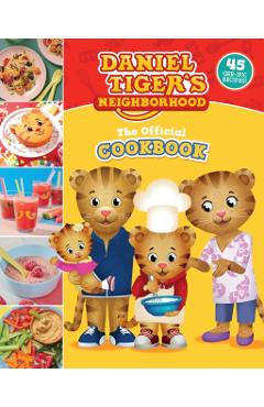 The Official Daniel Tiger Cookbook: 45 Grr-Ific Recipes - Rebecca Woods