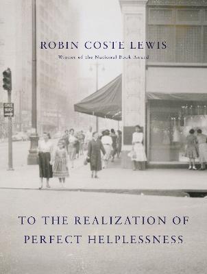 To the Realization of Perfect Helplessness - Robin Coste Lewis