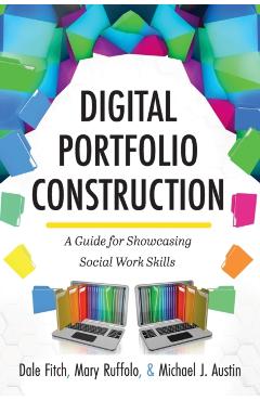 Digital Portfolio Construction: A Guide for Showcasing Social Work Skills - Dale Fitch