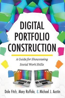 Digital Portfolio Construction: A Guide for Showcasing Social Work Skills - Dale Fitch