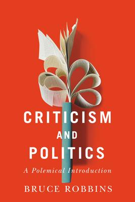 Criticism and Politics: A Polemical Introduction - Bruce Robbins
