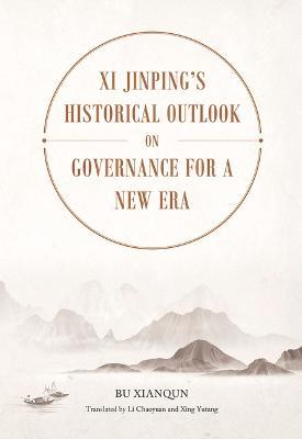 XI Jinping's Historical Outlook on Governance for a New Era - Xianqun Bu