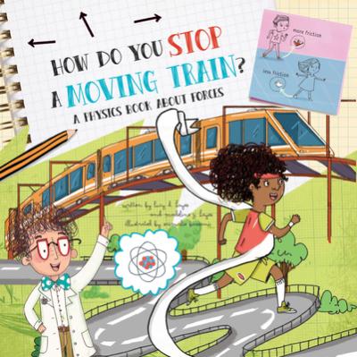 How Do You Stop a Moving Train?: A Physics Book about Forces - Lucy D. Hayes