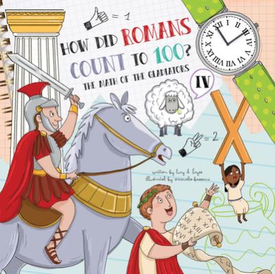 How Did Romans Count to 100?: Introducing Roman Numerals - Lucy D. Hayes