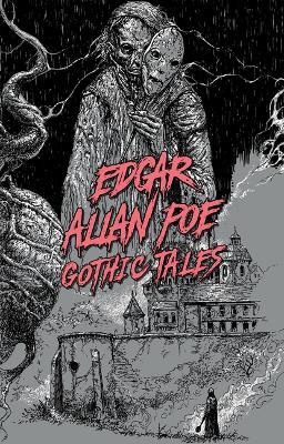 Edgar Allan Poe: Gothic Tales - Edgar Allan Poe