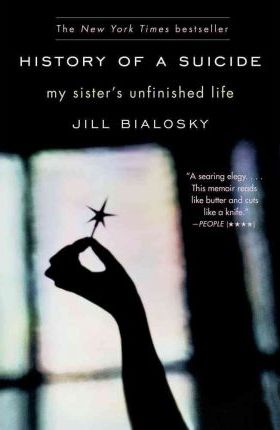 History of a Suicide: My Sister's Unfinished Life - Jill Bialosky