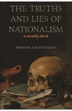 Coperta cărții 'The Truths and Lies of Nationalism as Narrated by Charvak - Partha Chatterjee'