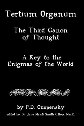 Tertium Organum: The Third Canon Of Thought, A Key To The Enigmas Of The World - Jane Ma Smith C. Hyp Msc D.
