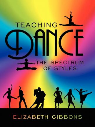 Teaching Dance: The Spectrum of Styles - Elizabeth Gibbons