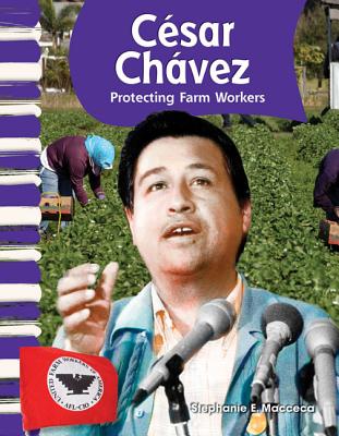 César Chávez: Protecting Farm Workers - Stephanie Macceca