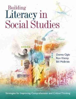 Building Literacy in Social Studies: Strategies for Improving Comprehension and Critical Thinking - Donna Ogle