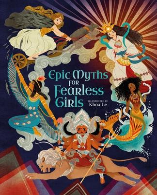 Epic Myths for Fearless Girls - Khoa Le