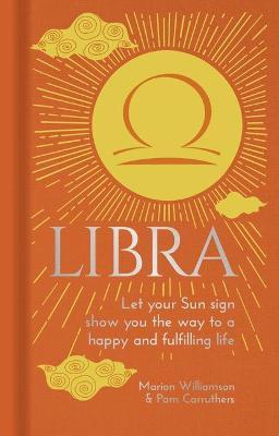Libra: Let Your Sun Sign Show You the Way to a Happy and Fulfilling Life - Marion Williamson