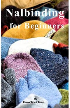 Nalbinding for Beginners - Emma 'bruni' Boast