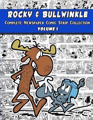 Rocky and Bullwinkle: The Complete Newspaper Comic Strip Collection - Volume 1 (1962-1963) - Al Kilgore