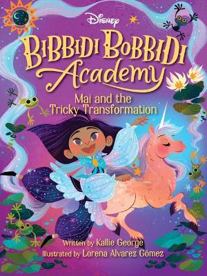 Disney Bibbidi Bobbidi Academy #2: Mai and the Tricky Transformation - Kallie George