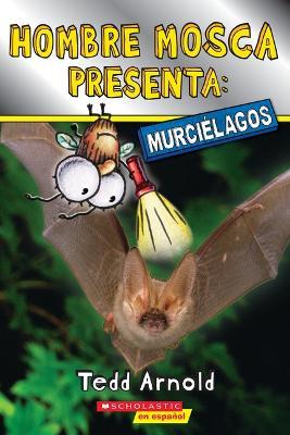 Hombre Mosca Presenta: Murciélagos (Fly Guy Presents: Bats) - Tedd Arnold